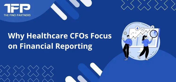 Why Healthcare CFOs Focus on Financial Reporting